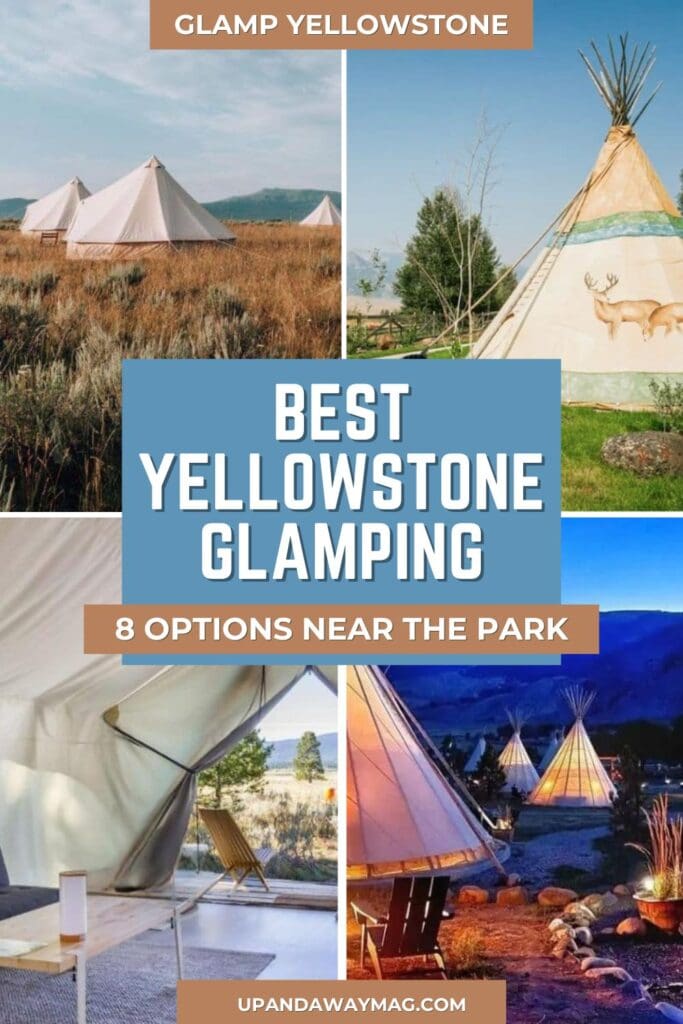A Pinterest graphic featuring four images of glamping options near Yellowstone National Park. The title reads 'Best Yellowstone Glamping: 8 Options Near The Park' with photos showcasing bell tents in a meadow, a teepee with animal designs, a modern tent interior, and a group of illuminated teepees at night.