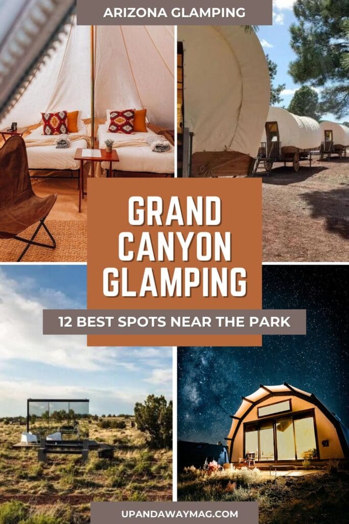 A Pinterest graphic featuring four images of unique glamping accommodations near the Grand Canyon. The title reads 'Grand Canyon Glamping: 12 Best Spots Near The Park' with photos showcasing a cozy tent interior, covered wagon-style glamping, a mirrored stargazing cabin, and a modern dome cabin under a starry sky.